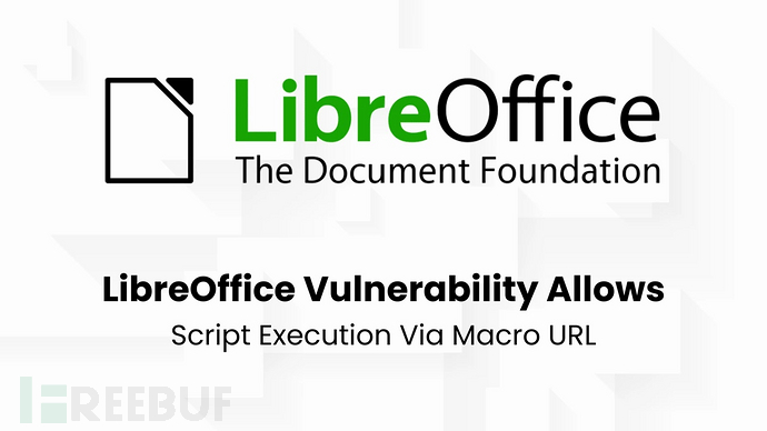 LibreOffice 严重漏洞：攻击者可通过宏 URL 执行任意脚本插图